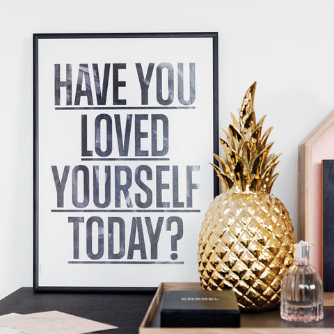 Have you loved yourself today?